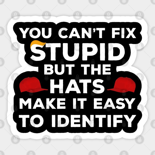 You Can't Fix Stupid but The Hats Make It Easy to Identify Sticker by Attia17